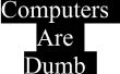 Les ordinateurs sont Dumb ! 