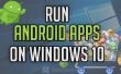 Exécuter des applications Android sur Windows 10