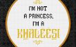 Game of Thrones - je ne suis pas une princesse, je suis une khaleesi - Free Cross Stitch PDF Pattern