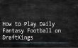 Comment jouer Daily Fantasy Football sur DraftKings (succès non garanti)
