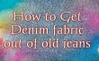 Comment obtenir le tissu Denim de vieux jeans