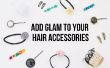Ajouter glam à vos accessoires cheveux ennuyeux à l’aide de simples DIYS