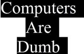 Les ordinateurs sont Dumb ! 