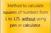 Méthode pour calculer les carrés des nombres de 1 à 125, sans utiliser la calculatrice ou stylo. 