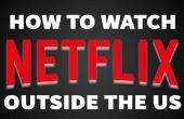 Comment regarder Netflix d’en dehors des États-Unis [VIDEO]