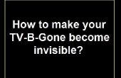 Comment rendre votre TV-B-Gone devenir invisible... 