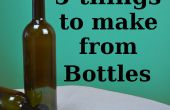 5 choses à faire à partir de bouteilles